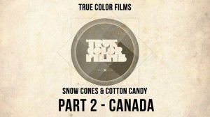True Color Films – Snow Cones & Cotton Candy – PART 2